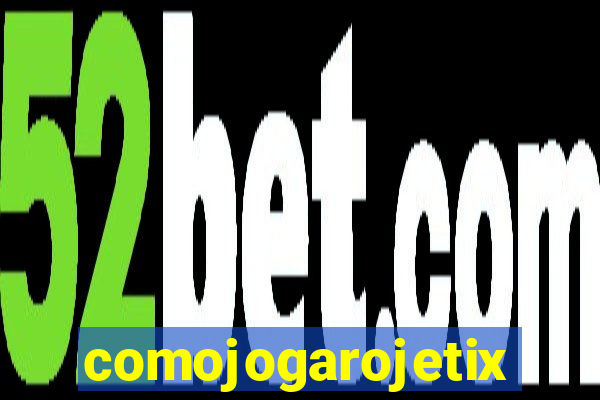 comojogarojetix