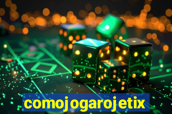 comojogarojetix