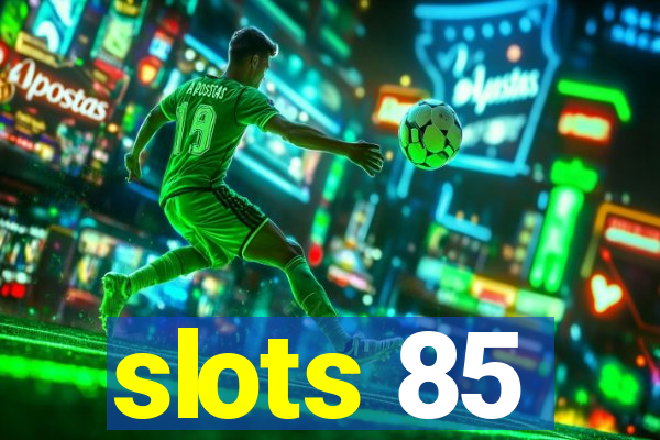 slots 85