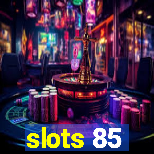 slots 85