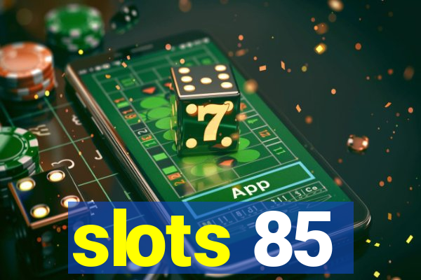 slots 85