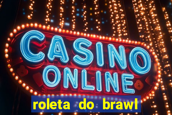 roleta do brawl stars 2024