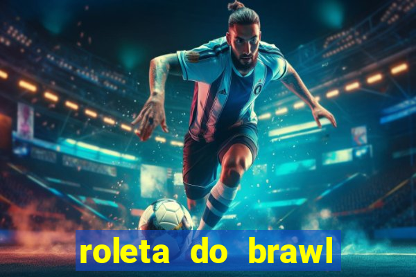 roleta do brawl stars 2024