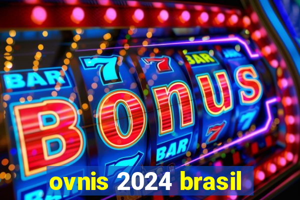 ovnis 2024 brasil
