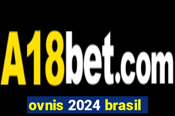 ovnis 2024 brasil