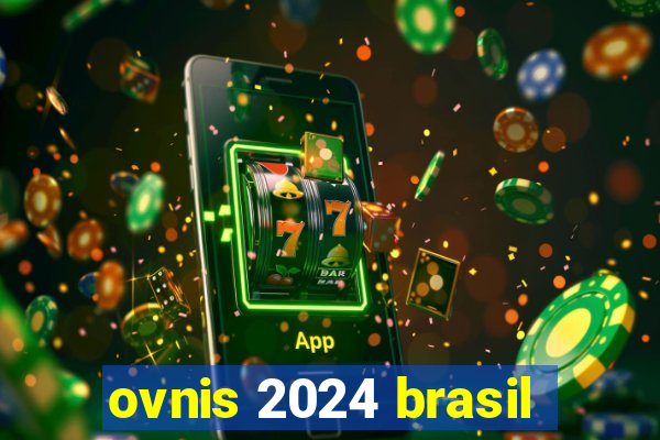ovnis 2024 brasil