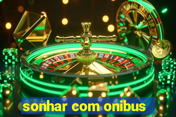 sonhar com onibus