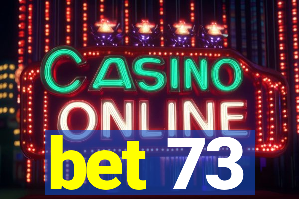 bet 73