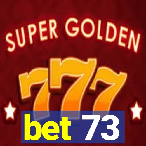 bet 73