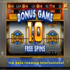 tim beta roaming internacional