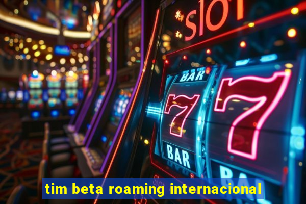 tim beta roaming internacional