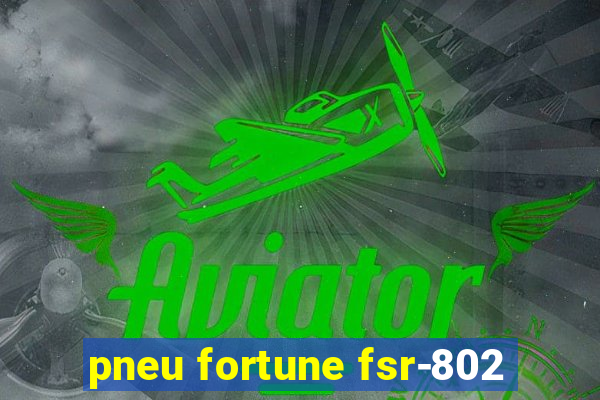 pneu fortune fsr-802