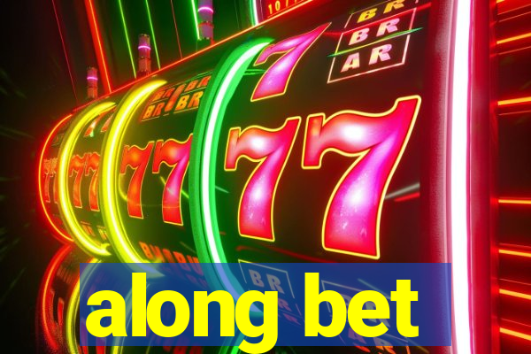 along bet