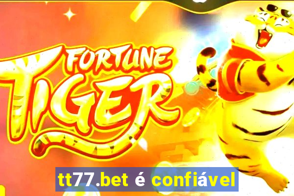 tt77.bet é confiável