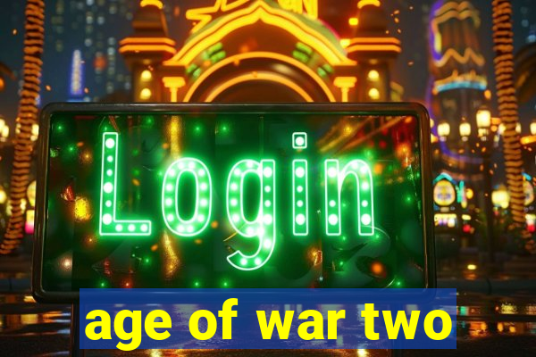 age of war two