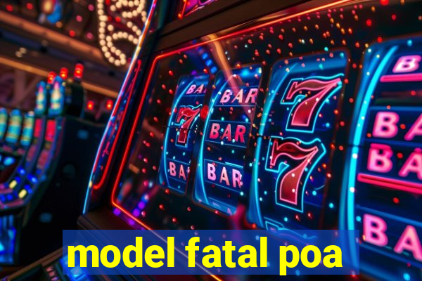 model fatal poa