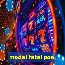 model fatal poa