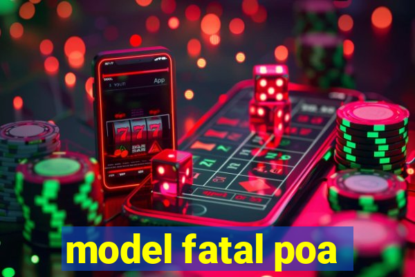 model fatal poa