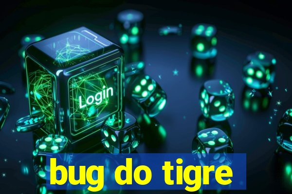 bug do tigre