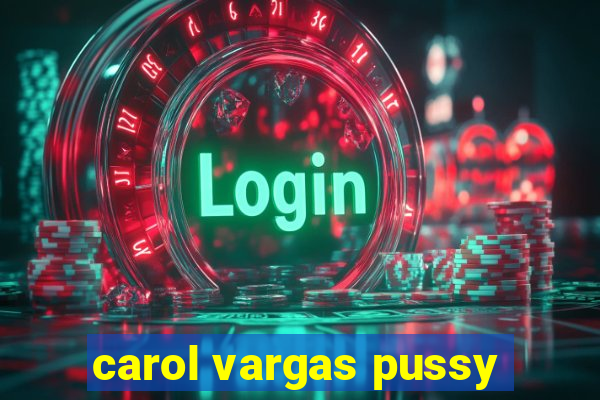 carol vargas pussy