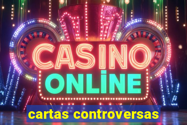 cartas controversas