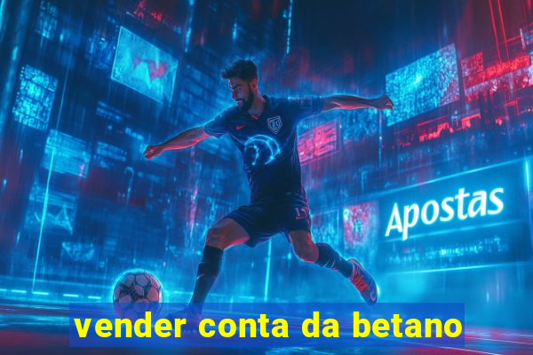 vender conta da betano