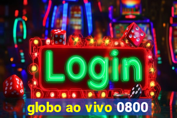 globo ao vivo 0800