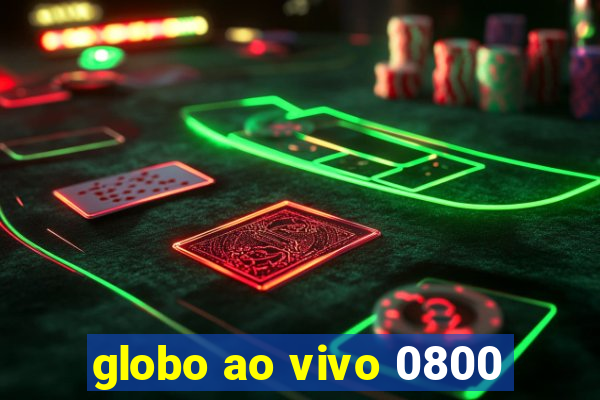 globo ao vivo 0800