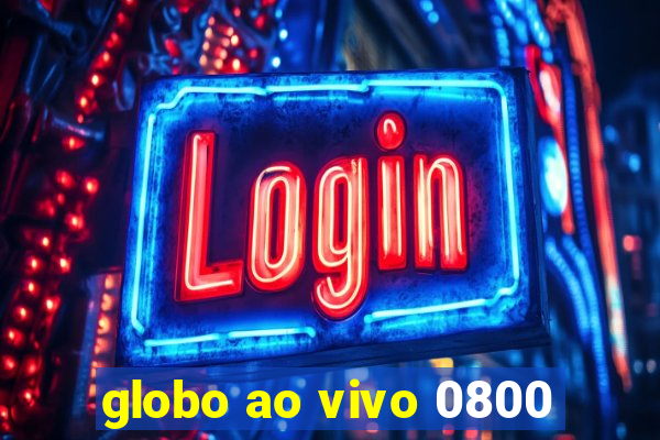globo ao vivo 0800