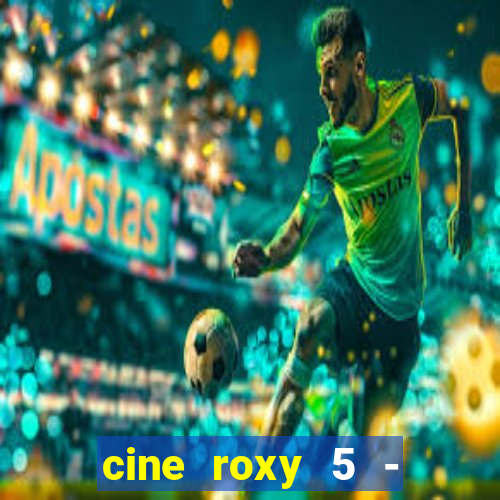 cine roxy 5 - santos santos - sp