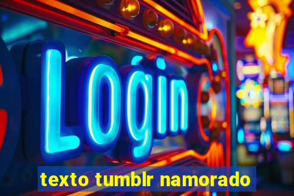 texto tumblr namorado