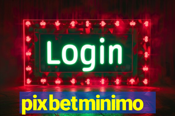 pixbetminimo