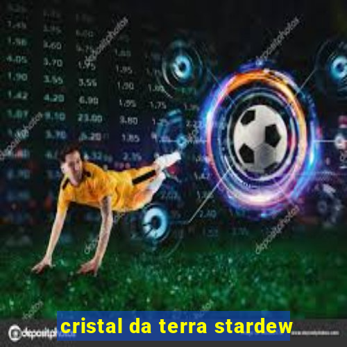 cristal da terra stardew