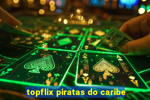topflix piratas do caribe