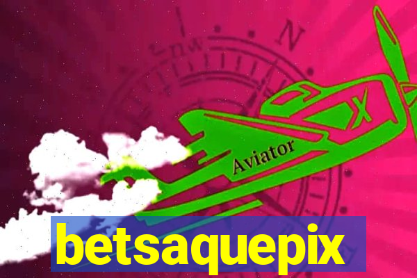 betsaquepix