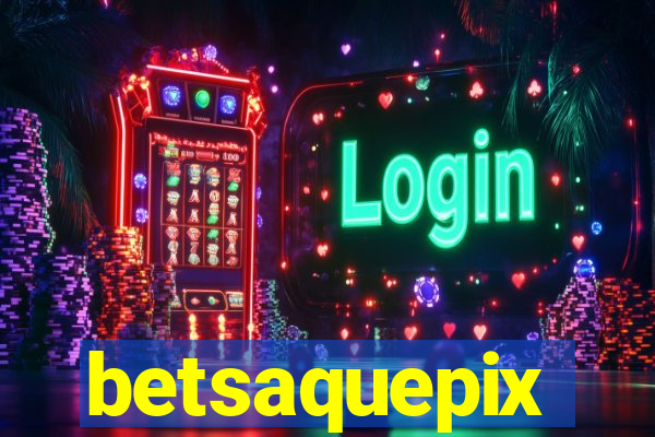 betsaquepix