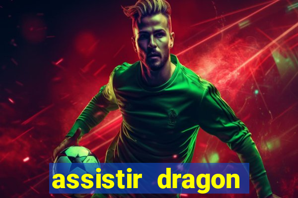 assistir dragon super dublado