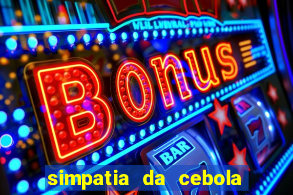 simpatia da cebola roxa para afastar rival