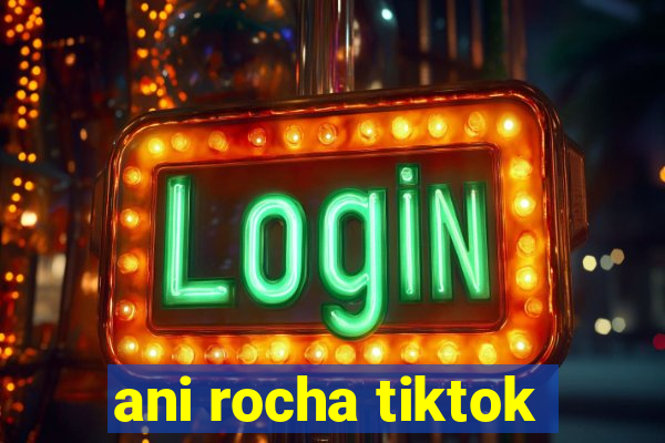 ani rocha tiktok