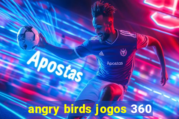 angry birds jogos 360