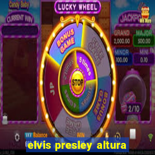 elvis presley altura