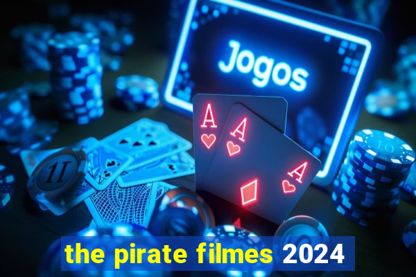 the pirate filmes 2024