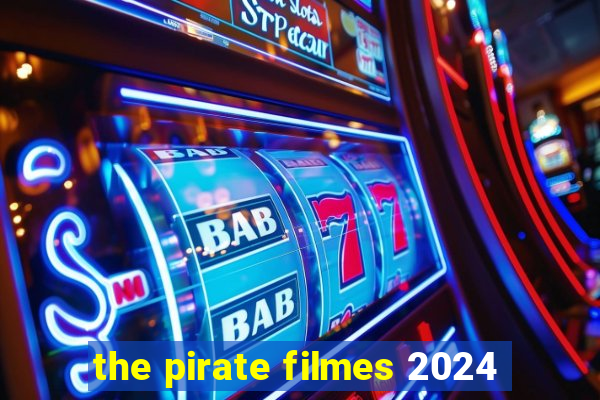 the pirate filmes 2024