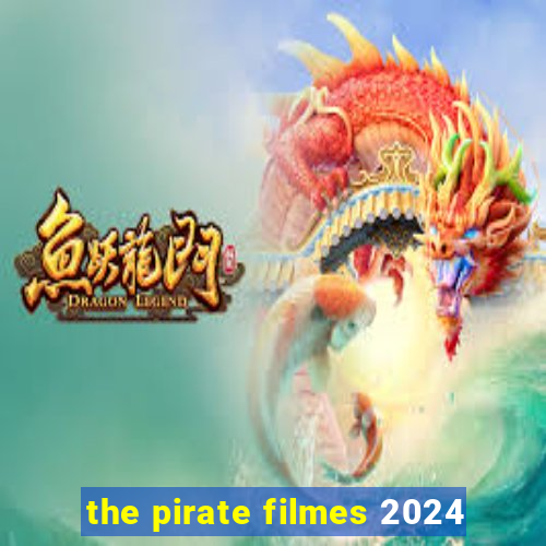 the pirate filmes 2024