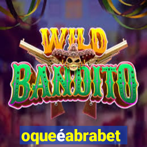 oqueéabrabet