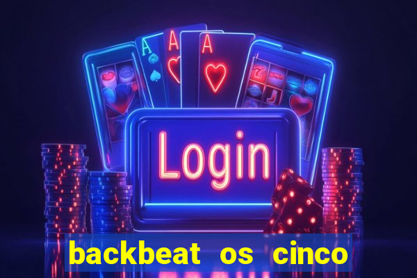 backbeat os cinco rapazes de liverpool download legendado