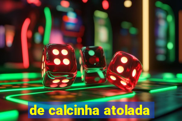 de calcinha atolada