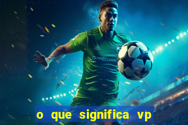 o que significa vp + 2 no sportingbet