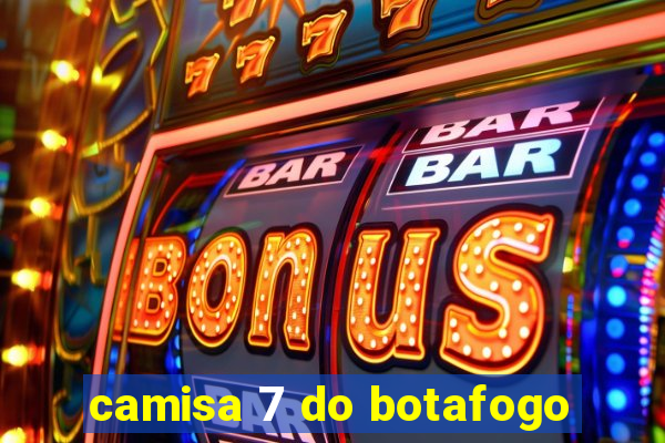camisa 7 do botafogo