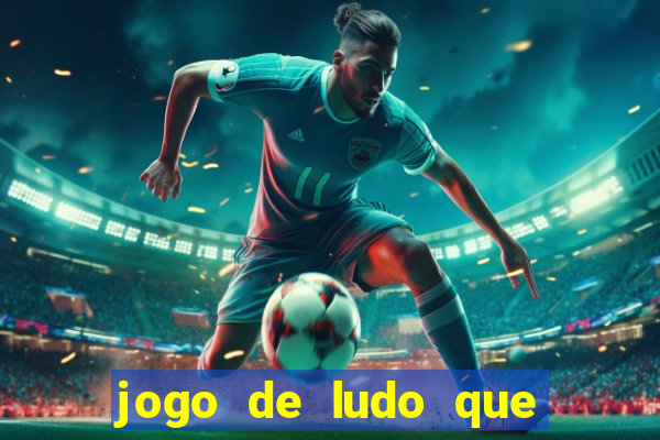 jogo de ludo que ganha dinheiro